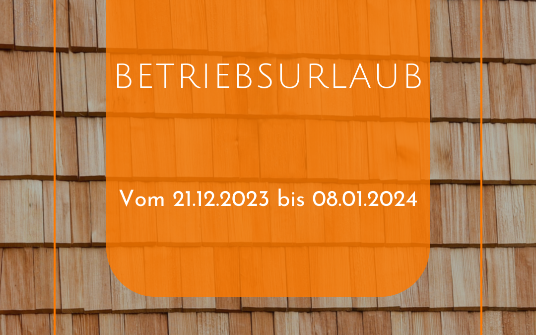 Betriebsurlaub vom 21.12.2023 bis 08.01.2024